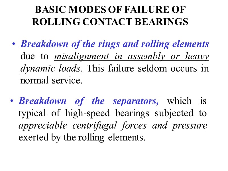 BASIC MODES OF FAILURE OF ROLLING CONTACT BEARINGS Breakdown of the rings and rolling